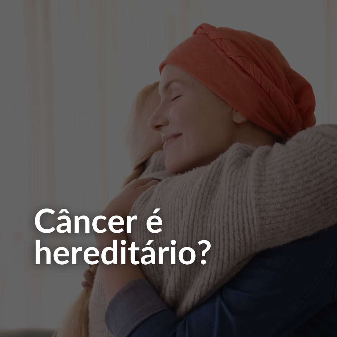 câncer é hereditário